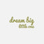 Dream Big Little One Sticker